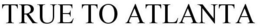 TRUE TO ATLANTA trademark