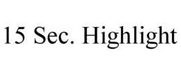 15 SEC. HIGHLIGHT trademark