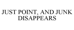 JUST POINT, AND JUNK DISAPPEARS trademark