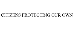 CITIZENS PROTECTING OUR OWN trademark