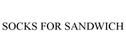 SOCKS FOR SANDWICH trademark