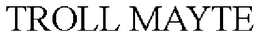 TROLL MAYTE trademark