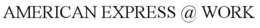 AMERICAN EXPRESS @ WORK trademark
