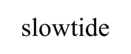 SLOWTIDE trademark