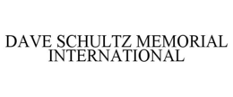 DAVE SCHULTZ MEMORIAL INTERNATIONAL trademark