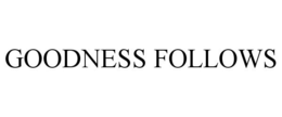 GOODNESS FOLLOWS trademark