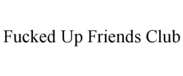 FUCKED UP FRIENDS CLUB trademark