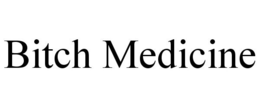 BITCH MEDICINE trademark
