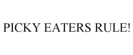 PICKY EATERS RULE! trademark