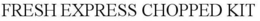 FRESH EXPRESS CHOPPED KIT trademark
