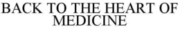 BACK TO THE HEART OF MEDICINE trademark