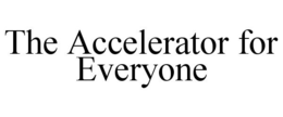 THE ACCELERATOR FOR EVERYONE trademark