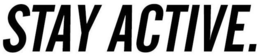 STAY ACTIVE. trademark