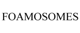 FOAMOSOMES trademark