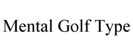 MENTAL GOLF TYPE trademark