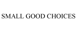 SMALL GOOD CHOICES trademark