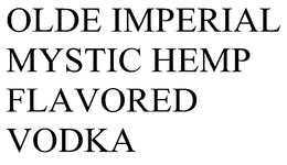 OLDE IMPERIAL MYSTIC HEMP FLAVORED VODKA trademark