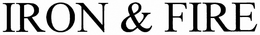 IRON AND FIRE trademark