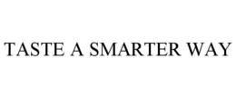 TASTE A SMARTER WAY trademark