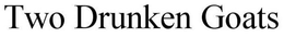 TWO DRUNKEN GOATS trademark