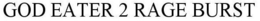 GOD EATER 2 RAGE BURST trademark