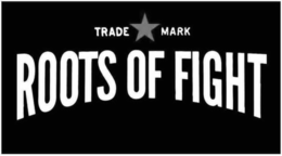 TRADE MARK ROOTS OF FIGHT trademark