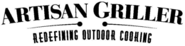ARTISAN GRILLER REDEFINING OUTDOOR COOKING trademark