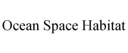 OCEAN SPACE HABITAT trademark