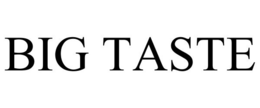 BIG TASTE trademark