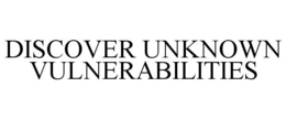 DISCOVER UNKNOWN VULNERABILITIES trademark