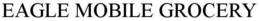 EAGLE MOBILE GROCERY trademark