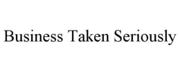BUSINESS TAKEN SERIOUSLY trademark