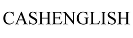 CASHENGLISH trademark