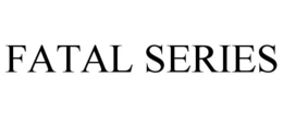 FATAL SERIES trademark
