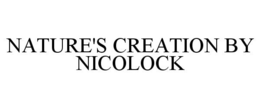 NATURE'S CREATION BY NICOLOCK trademark