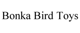 BONKA BIRD TOYS trademark