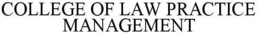 COLLEGE OF LAW PRACTICE MANAGEMENT trademark