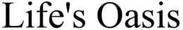 LIFE'S OASIS trademark