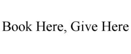 BOOK HERE, GIVE HERE trademark