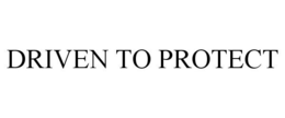DRIVEN TO PROTECT trademark
