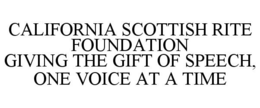 CALIFORNIA SCOTTISH RITE FOUNDATION GIVING THE GIFT OF SPEECH, ONE VOICE AT A TIME trademark