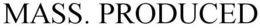 MASS. PRODUCED trademark