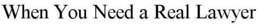 WHEN YOU NEED A REAL LAWYER trademark
