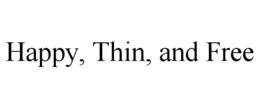 HAPPY, THIN, AND FREE trademark