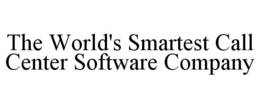 THE WORLD'S SMARTEST CALL CENTER SOFTWARE COMPANY trademark