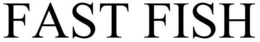 FAST FISH trademark