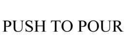 PUSH TO POUR trademark