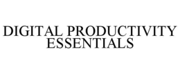 DIGITAL PRODUCTIVITY ESSENTIALS trademark