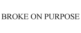BROKE ON PURPOSE trademark