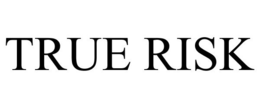 TRUE RISK trademark